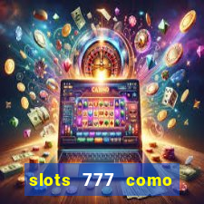 slots 777 como sacar dinheiro