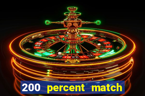 200 percent match casino bonus