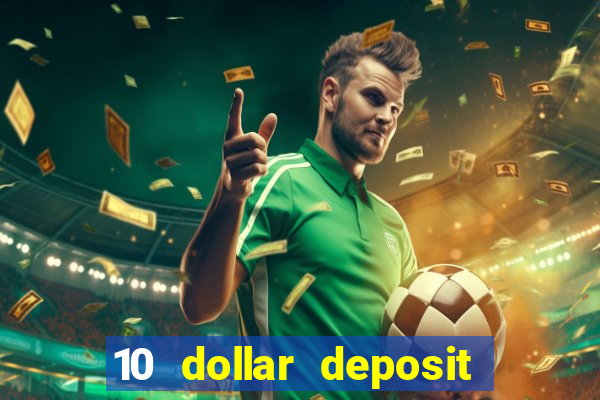 10 dollar deposit bonus casino