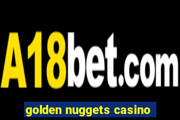 golden nuggets casino