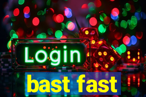 bast fast