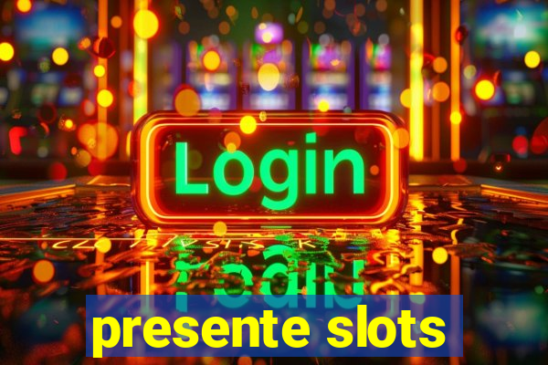 presente slots