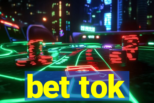 bet tok