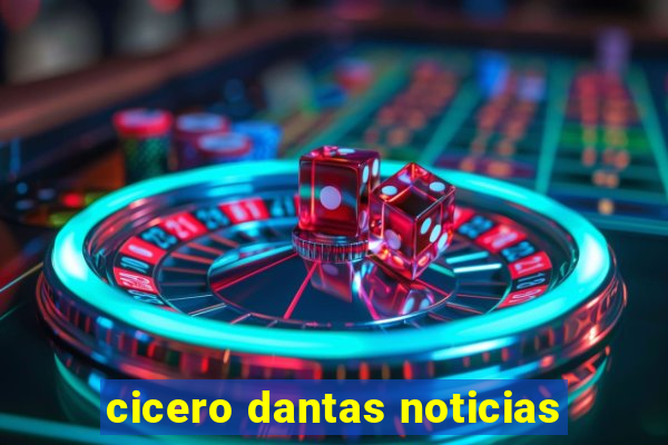 cicero dantas noticias