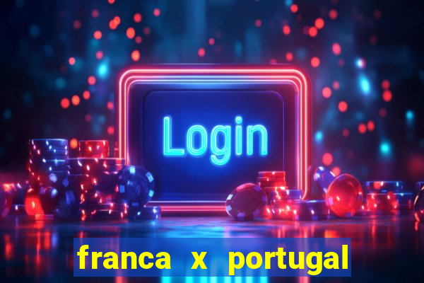 franca x portugal onde assistir