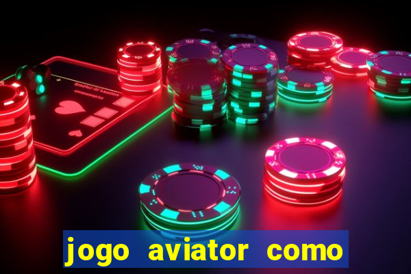 jogo aviator como ganhar dinheiro