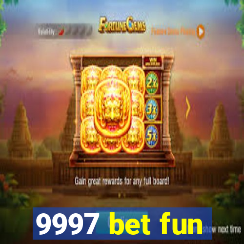 9997 bet fun