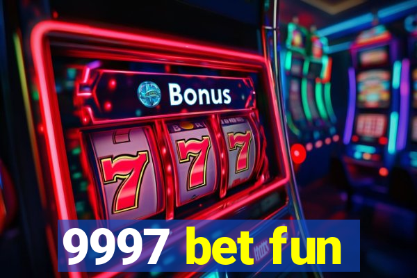 9997 bet fun