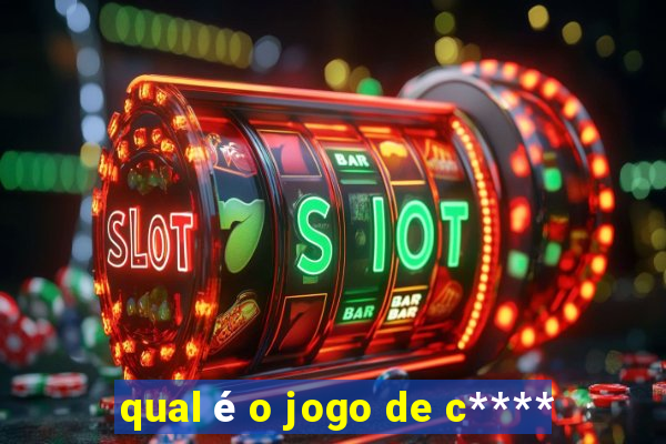 qual é o jogo de c****