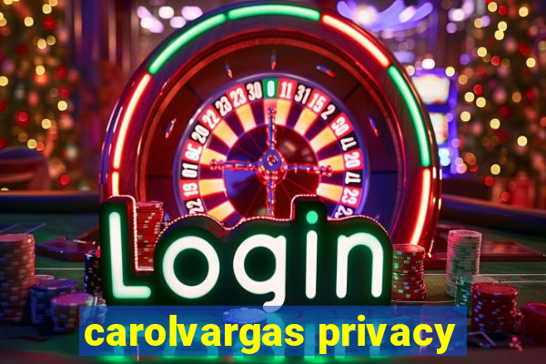 carolvargas privacy