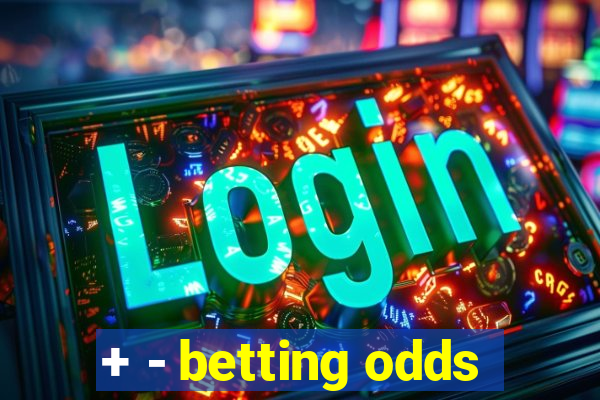 + - betting odds