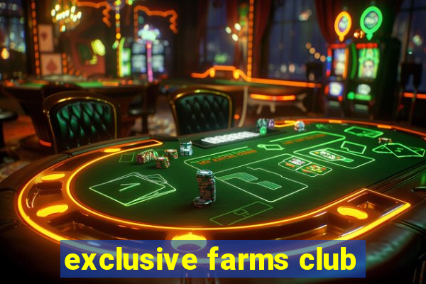 exclusive farms club