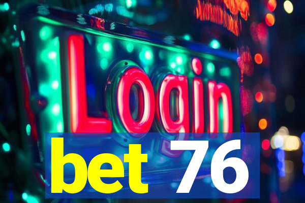 bet 76