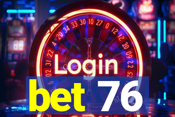 bet 76