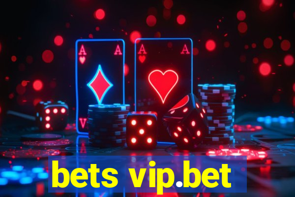 bets vip.bet