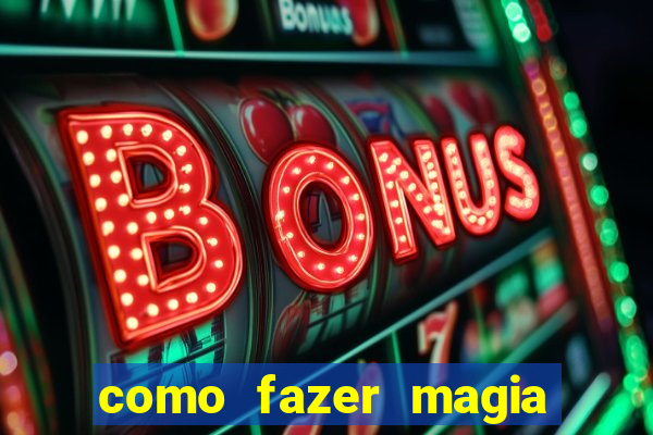 como fazer magia de fogo na vida real