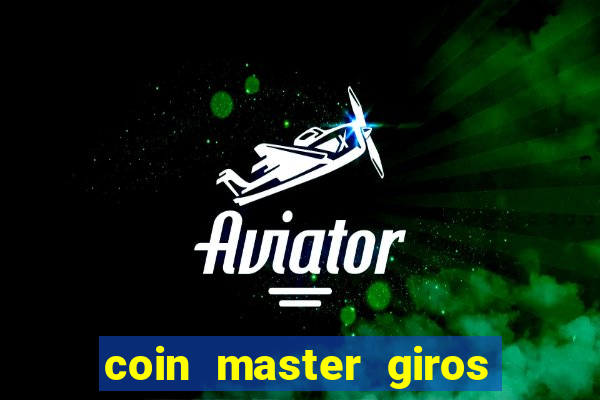 coin master giros gratis toda hora 2023