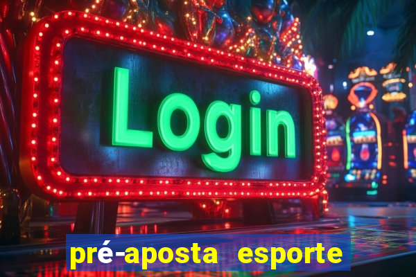 pré-aposta esporte bet net