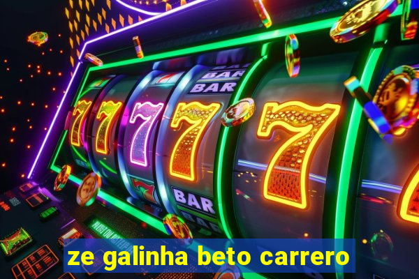 ze galinha beto carrero