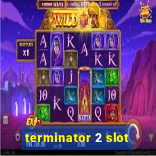 terminator 2 slot