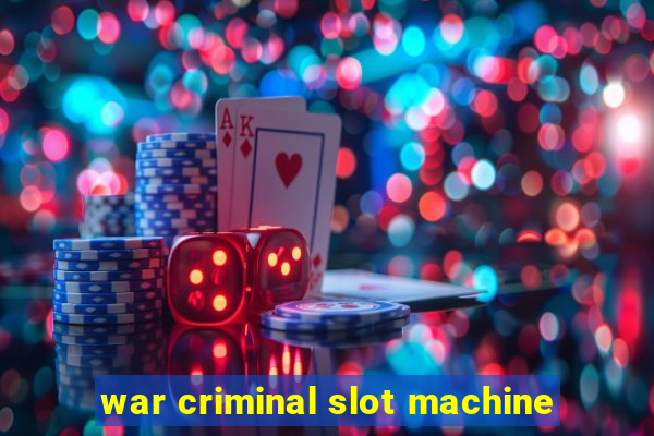 war criminal slot machine