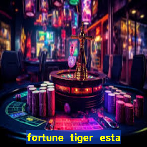 fortune tiger esta pagando hoje