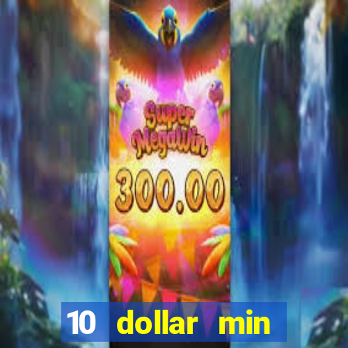 10 dollar min deposit casino