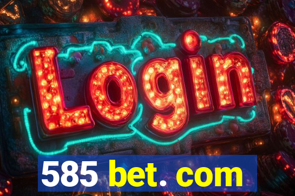 585 bet. com