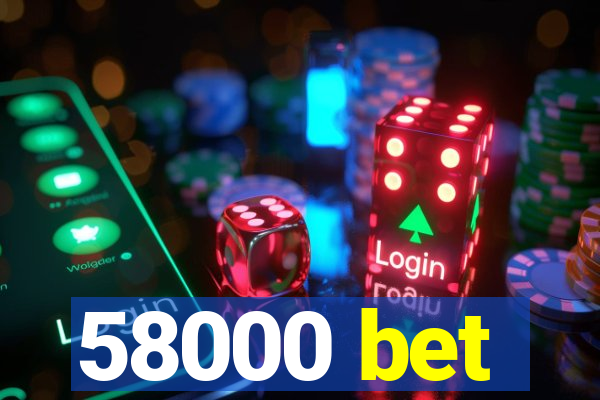 58000 bet