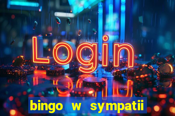 bingo w sympatii co to jest