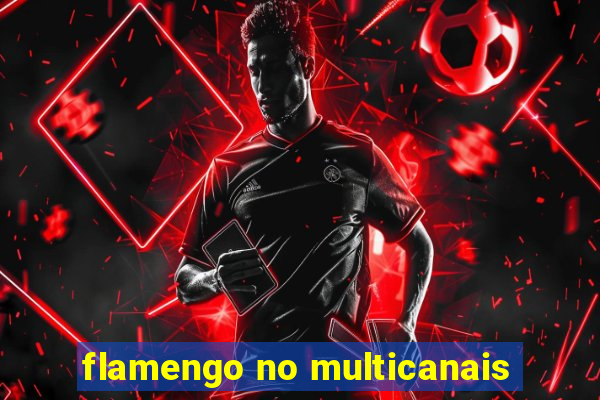 flamengo no multicanais