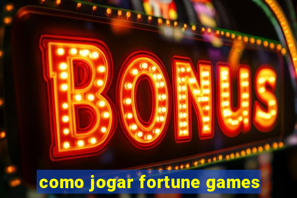 como jogar fortune games