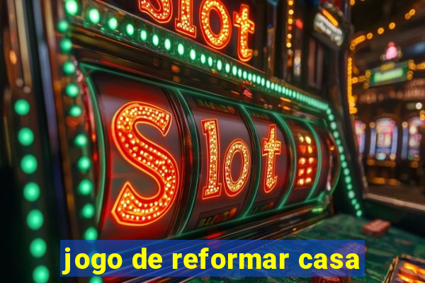 jogo de reformar casa