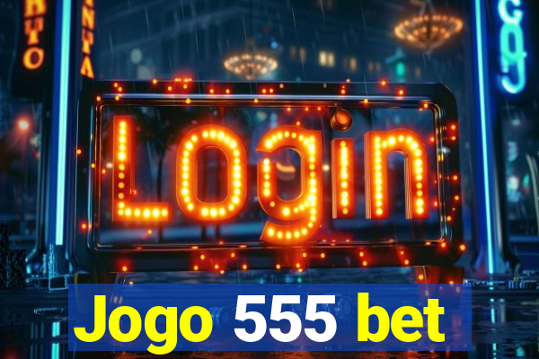 Jogo 555 bet