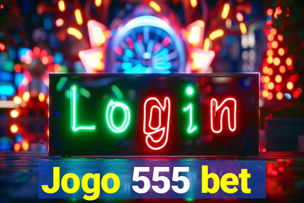 Jogo 555 bet