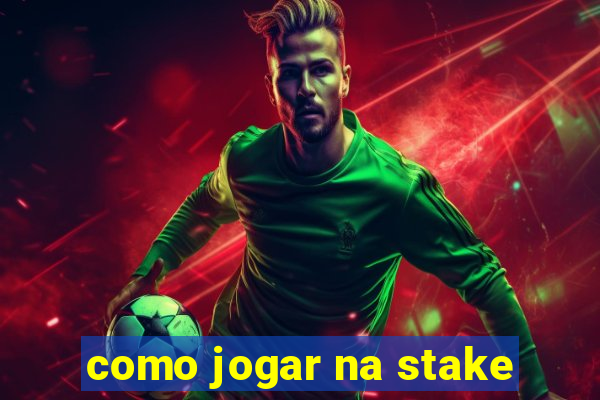 como jogar na stake