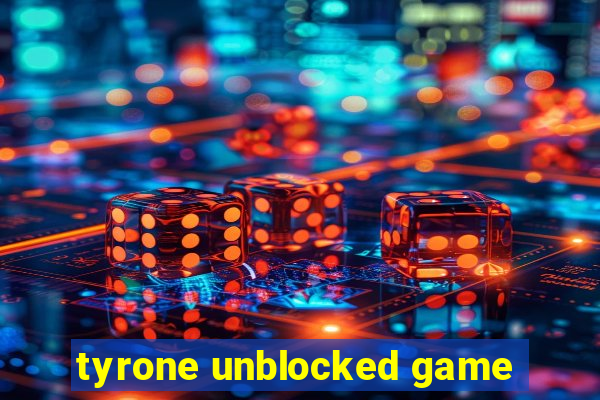 tyrone unblocked game