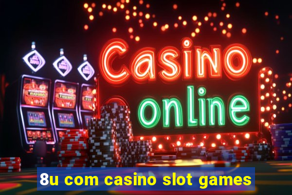 8u com casino slot games