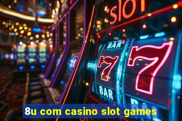 8u com casino slot games