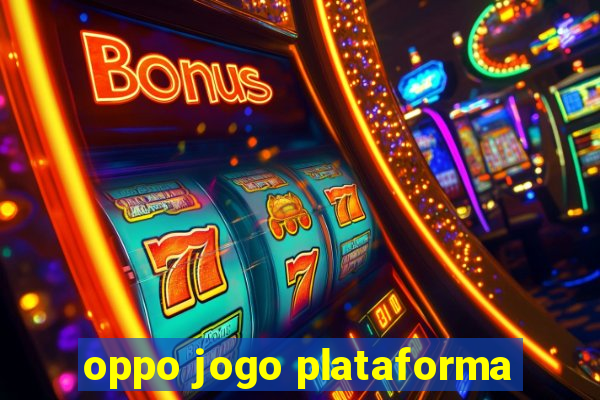 oppo jogo plataforma