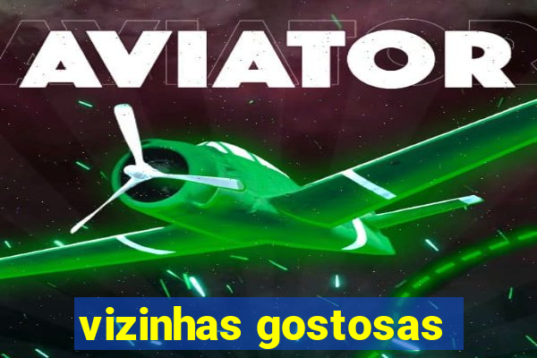 vizinhas gostosas