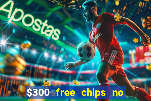 $300 free chips no deposit casino