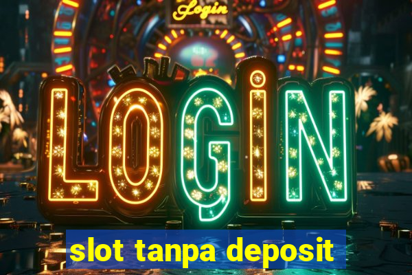 slot tanpa deposit