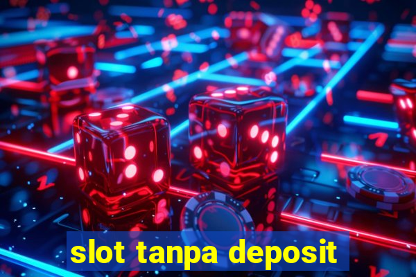 slot tanpa deposit