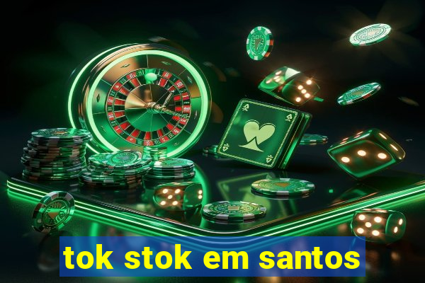 tok stok em santos