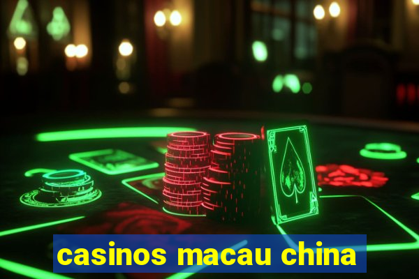 casinos macau china