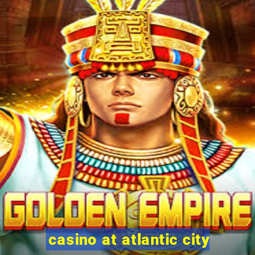 casino at atlantic city