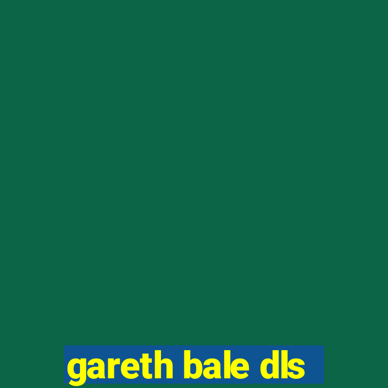 gareth bale dls