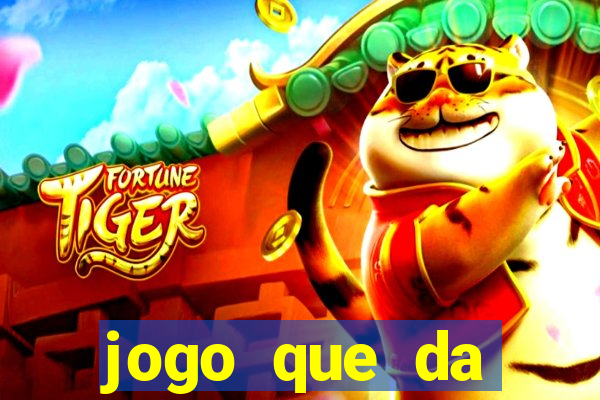 jogo que da dinheiro 2024