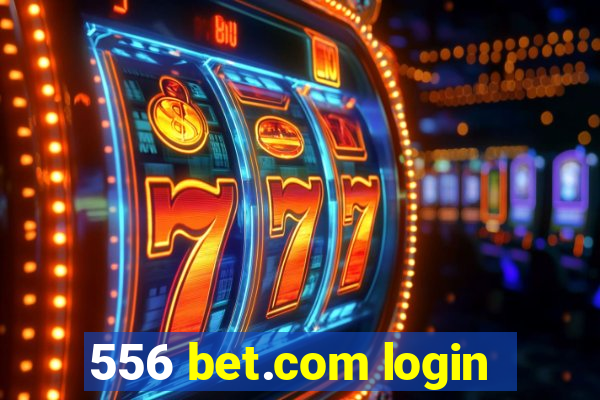 556 bet.com login